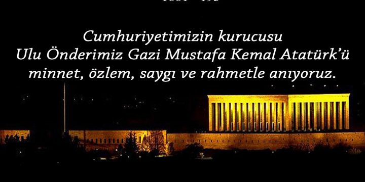Ulu Önderimiz Gazi Mustafa Kemal Atatürk’ü saygı ve özlemle anıyoruz
